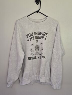 Gray Graphic Crewneck Sweatshirt - You Inspire My Inner Serial Killer